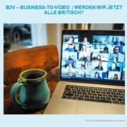 B2V – Business to Video Werden wir jetzt alle britisch