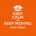 keep calm and keep moving